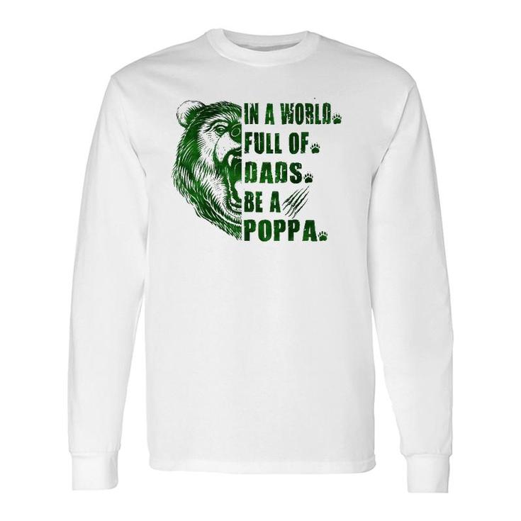 In A World Full Of Grandpas Be A Poppa Father's Day Poppa Long Sleeve T-Shirt T-Shirt