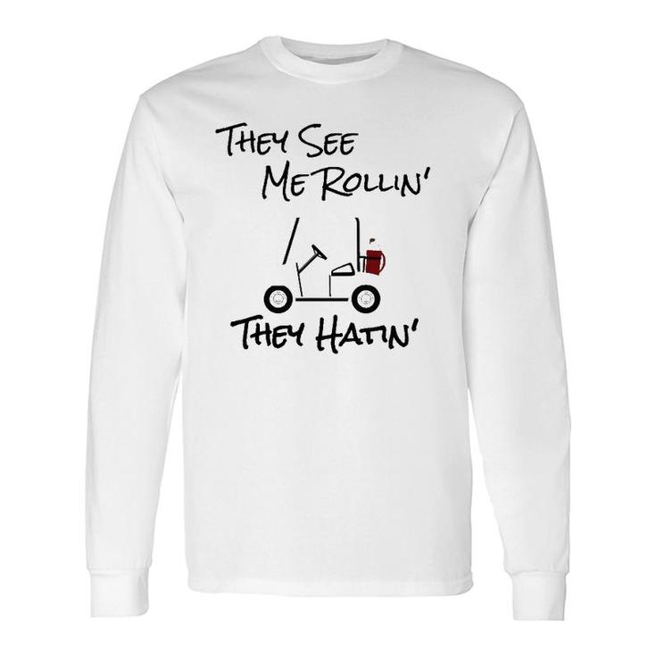 They See Me Rolling Golf Cart Long Sleeve T-Shirt T-Shirt