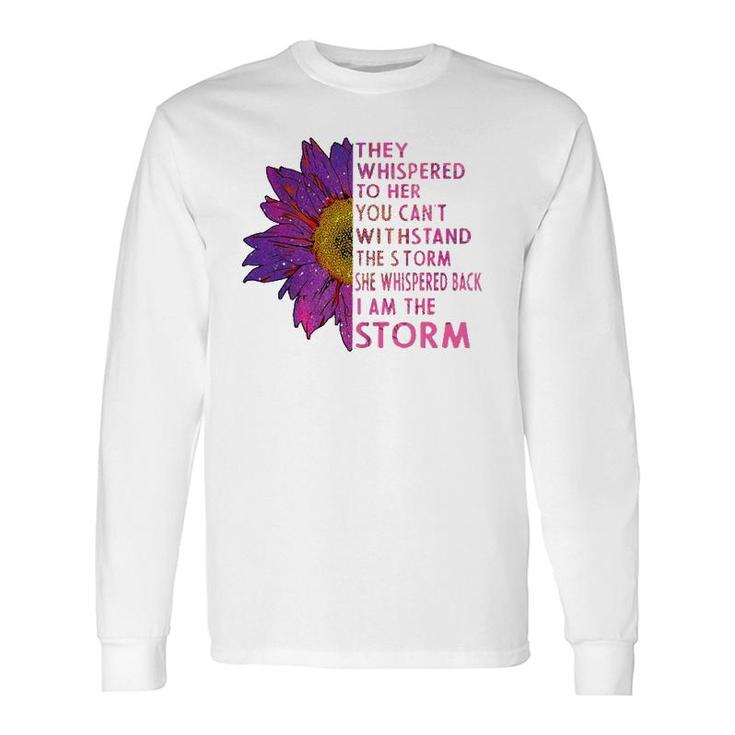 They Whispered To Her You Cannot Withstand The Flower Long Sleeve T-Shirt T-Shirt