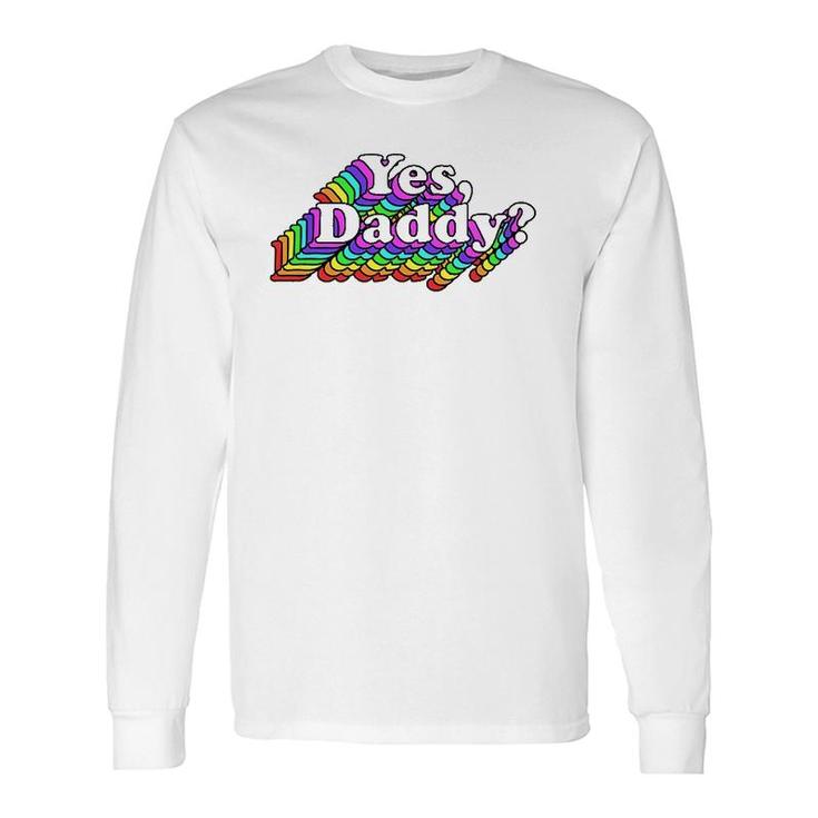 Yes Daddy For Sexy Long Sleeve T-Shirt T-Shirt