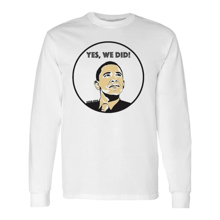 From Yes We Can To Yes We Did Obama Long Sleeve T-Shirt T-Shirt