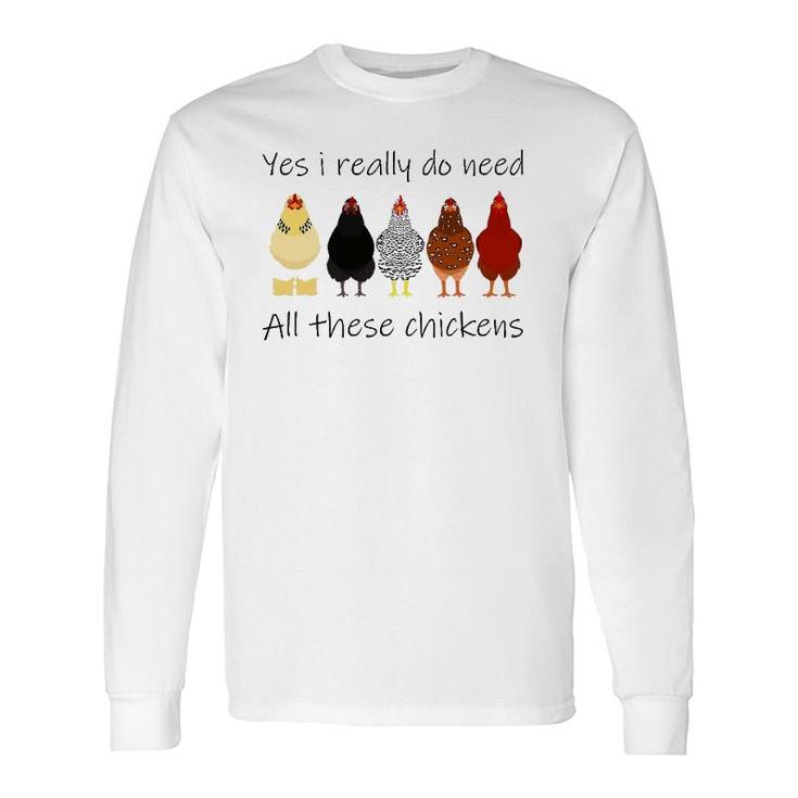 Yes I Really Do Need All These Chickens, Farmer Long Sleeve T-Shirt T-Shirt