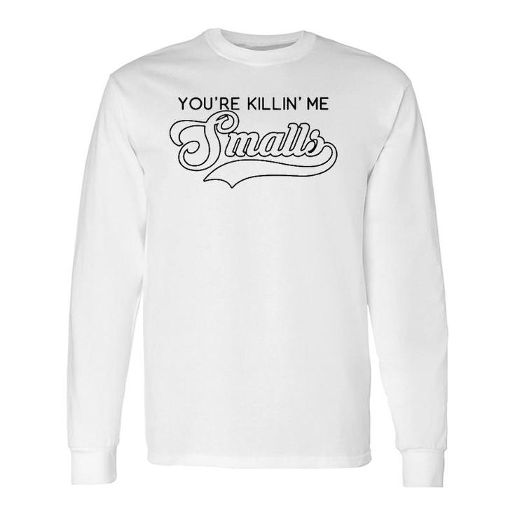 You're Killin' Me Smalls Baseball Parent Meme Long Sleeve T-Shirt T-Shirt