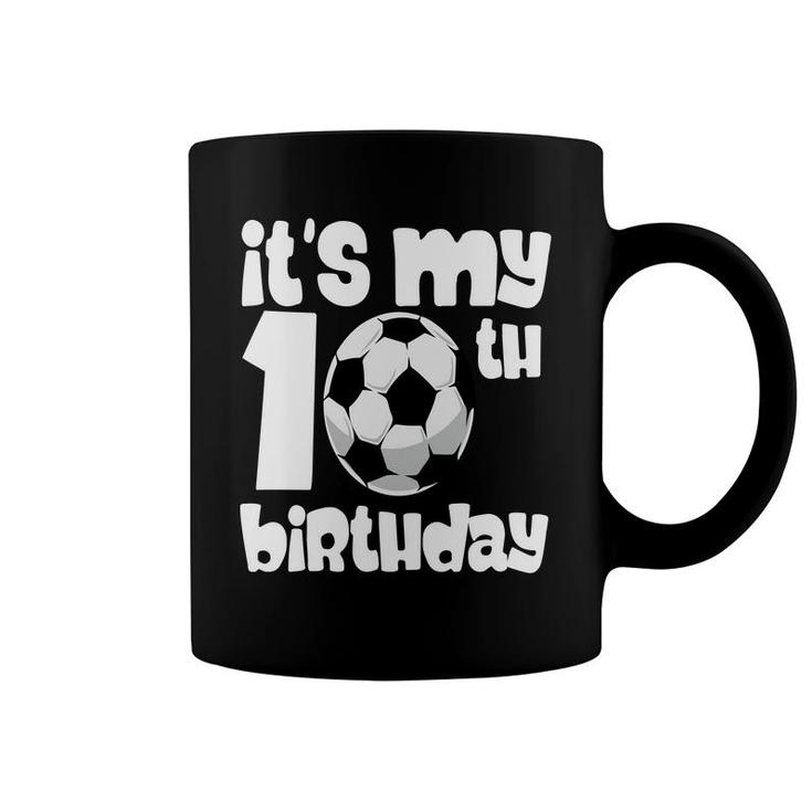 10Th Birthday 10 Years Old Soccer Boy It Is My 10Th Birthday Coffee Mug