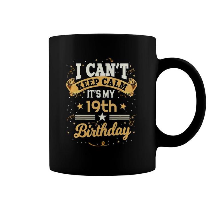 19 Years Old  I Can't Keep Calm It's My 19Th Birthday Coffee Mug