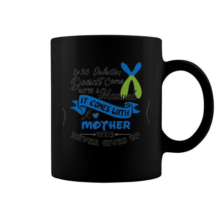 1P36 Deletion Doesn't Come With A Manual It Comes With A Mother Who Never Gives Up Coffee Mug