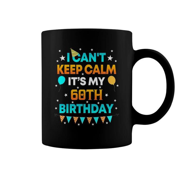 60 Years Old  I Can&039T Keep Calm It&039S My 60Th Birthday Coffee Mug