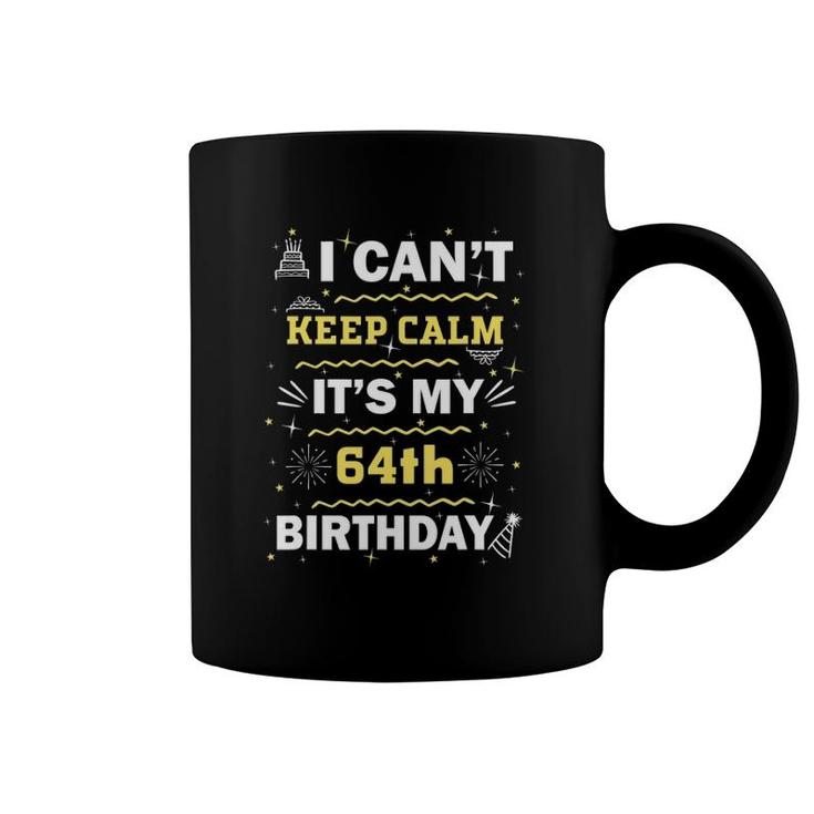64 Years Old I Can't Keep Calm It's My 64Th Birthday Coffee Mug