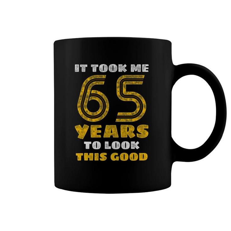65Th Birthday, Took Me 65 Years - 65 Years Old Coffee Mug
