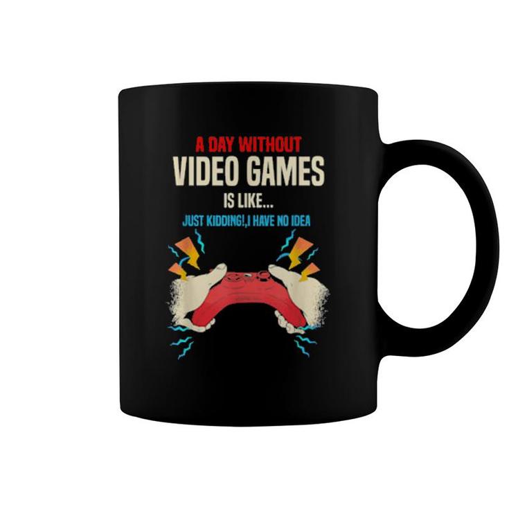 A Day Without Video Games Is Like, Gamer, Gaming  Coffee Mug