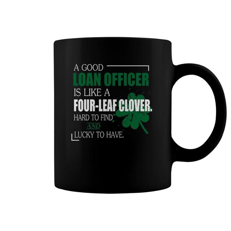 A Good Loan Officer Is Like A Four Leaf Clover Funny Coffee Mug