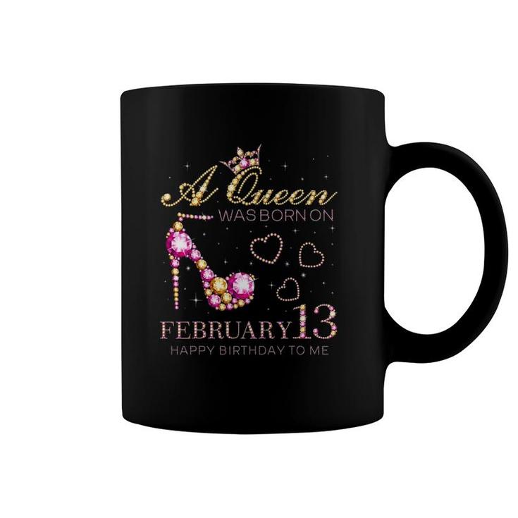 A Queen Was Born On February 13 Happy Birthday To Me Coffee Mug