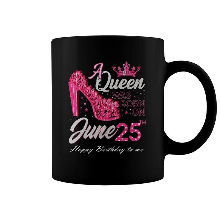 A Queen Was Born On June 25 High Heels June 25Th Birthday Coffee Mug