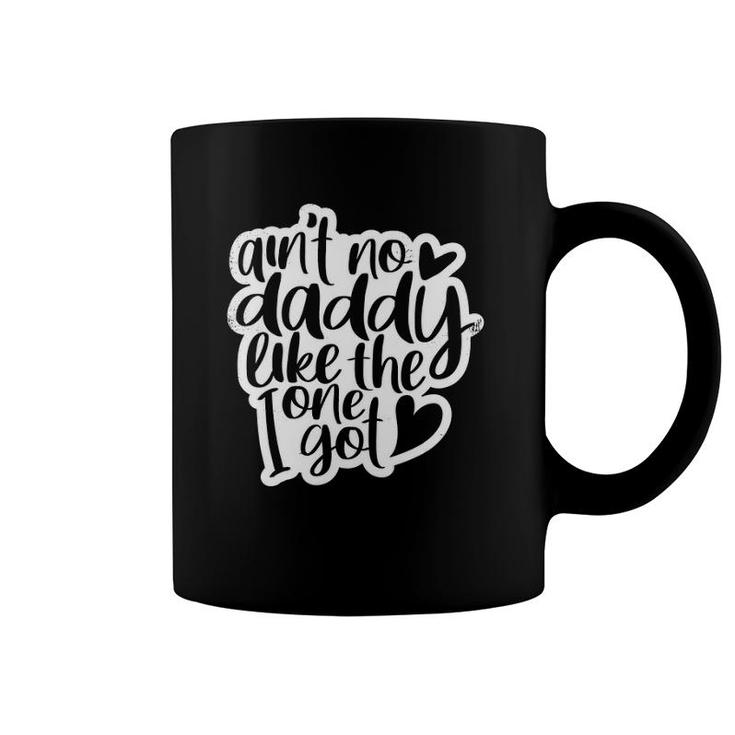 Ain't No Daddy Like The One I Got Gift Daughter Son Kids Coffee Mug