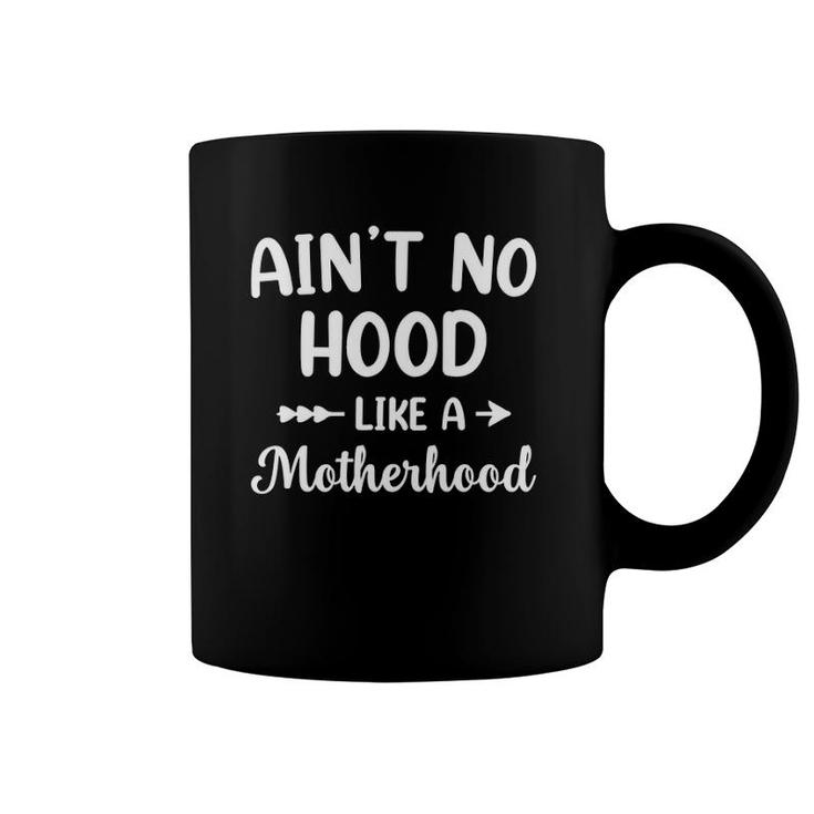 Ain't No Hood Like A Motherhood Mom Life  Coffee Mug