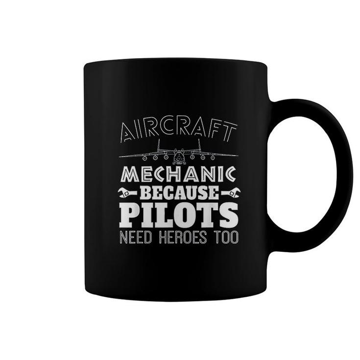 Aircraft Mechanic Funny Gift Pilots Need Heroes Too Coffee Mug