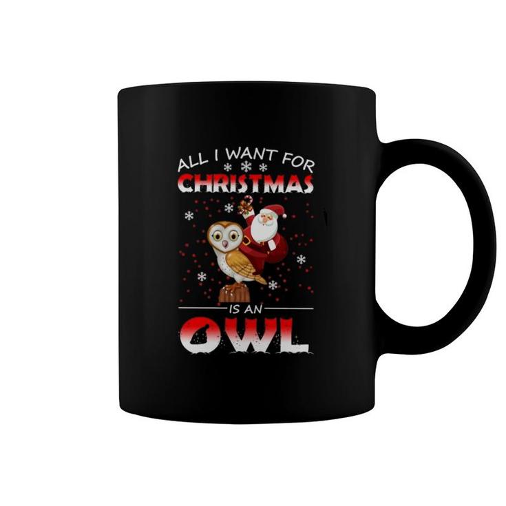 All I Want For Christmas Is An Owl Coffee Mug