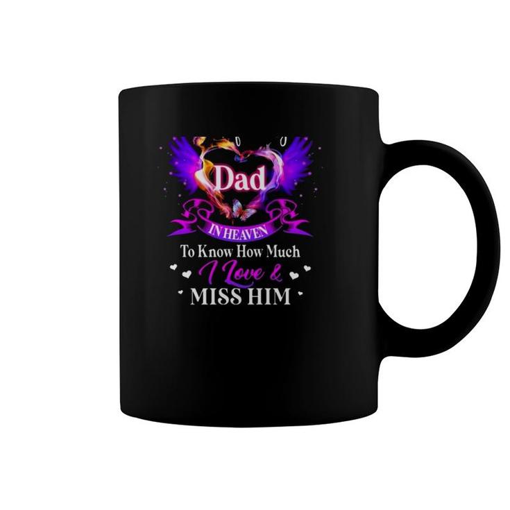 All I Want Is For My Dad In Heaven To Know How Much I Love & Miss Him Father's Day Coffee Mug