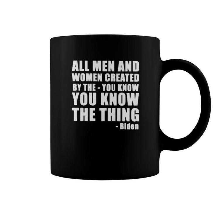 All Men And Women Created By The You Know You Know The Thing Biden  Coffee Mug