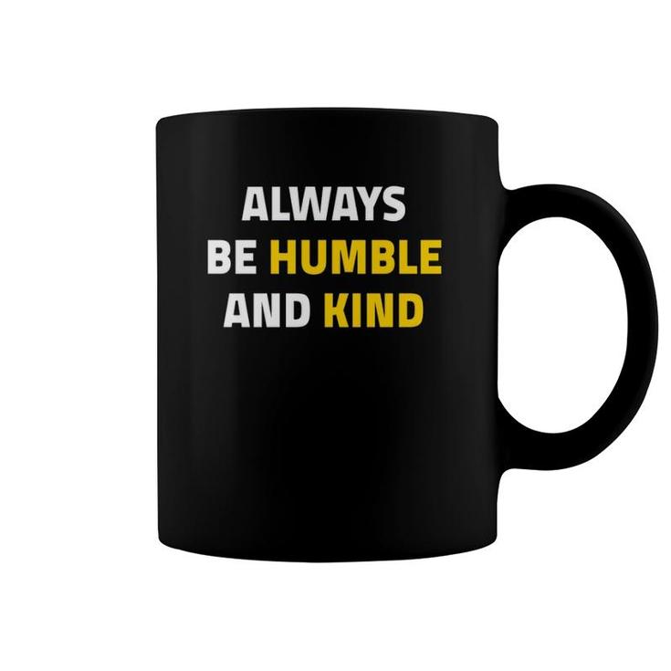 Always Be Humble And Kind Inspirational Quote  Coffee Mug