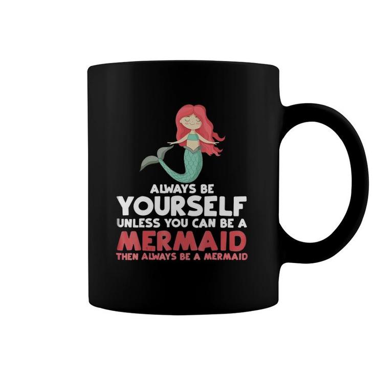 Always Be Yourself Unless You Can Be A Mermaid Gift Coffee Mug
