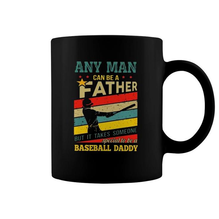 Any Man Can Be A Father But It Takes Someone Special To Be A Baseball Daddy Coffee Mug