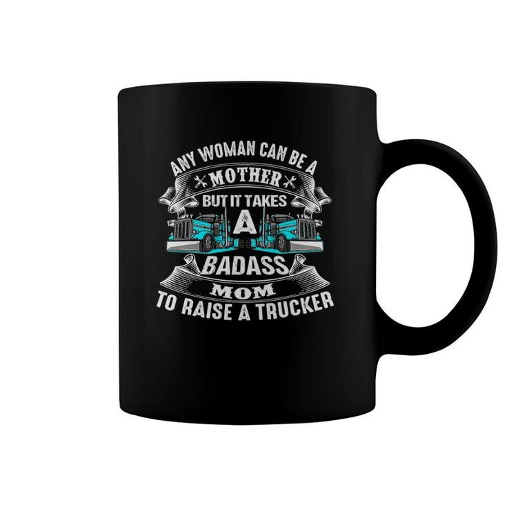 Any Woman Can Be A Mother But It Takes A Badass Mom Trucker Coffee Mug
