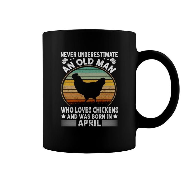 April Man Never Underestimate An Old Man Who Loves Chickens And Was Born In April Birthday Coffee Mug