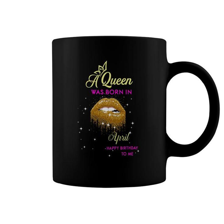 April Women A Queen Was Born In April Glitter Lips Birthday Coffee Mug
