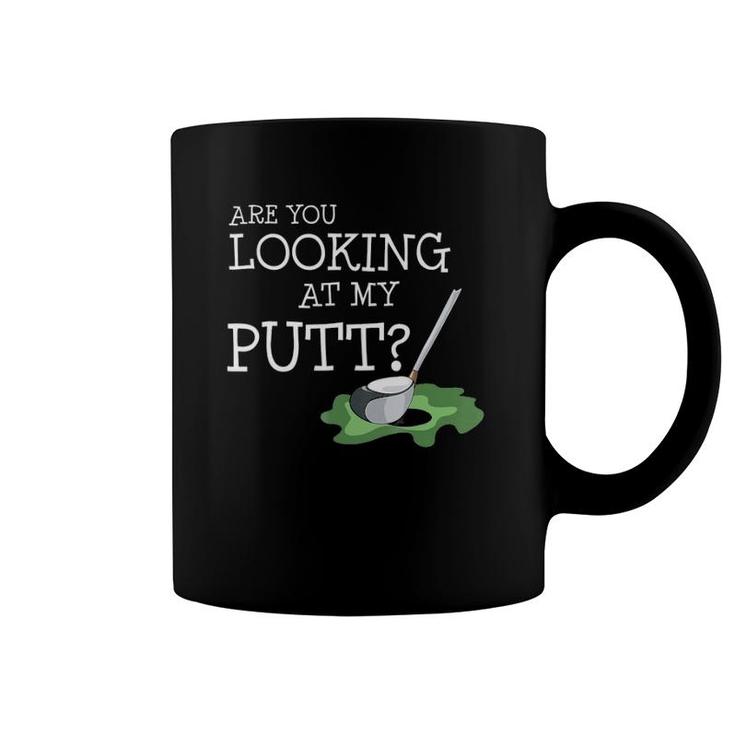 Are You Looking At My Putt I Fun Golf Player Gift Coffee Mug