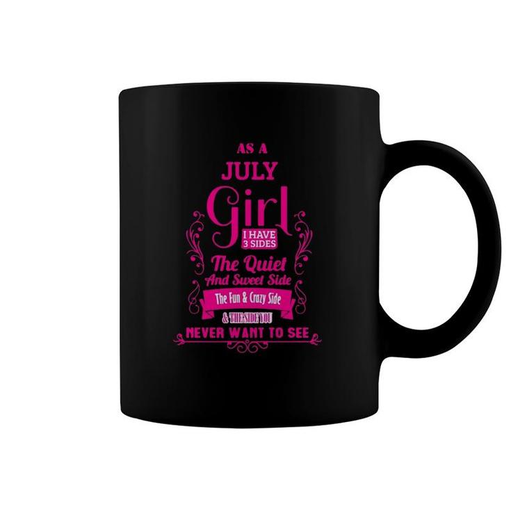 As A July Girl I Have 3 Sides The Quiet And Sweet Side The Fun & Crazy Side Coffee Mug