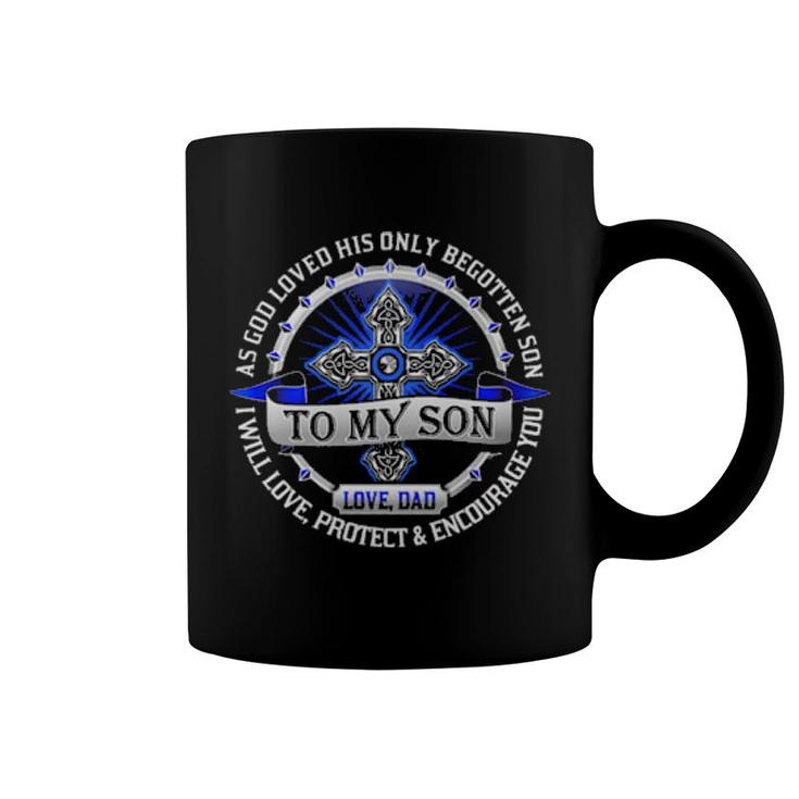 As God Loved His Only Begotten Son To My Son Love Dad I Will Love Coffee Mug