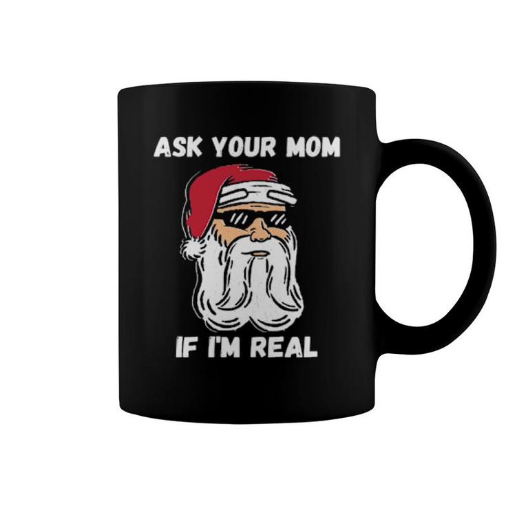 Ask Your Mom If I'm Real Christmas Santa Claus  Coffee Mug