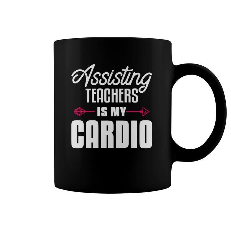 Assisting Teachers Is My Cardio Quote For Assistant Teacher Coffee Mug