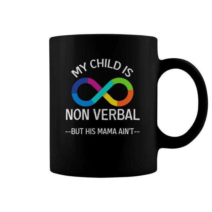 Autism Awareness - My Child Is Non Verbal But His Mama Ain’T Coffee Mug
