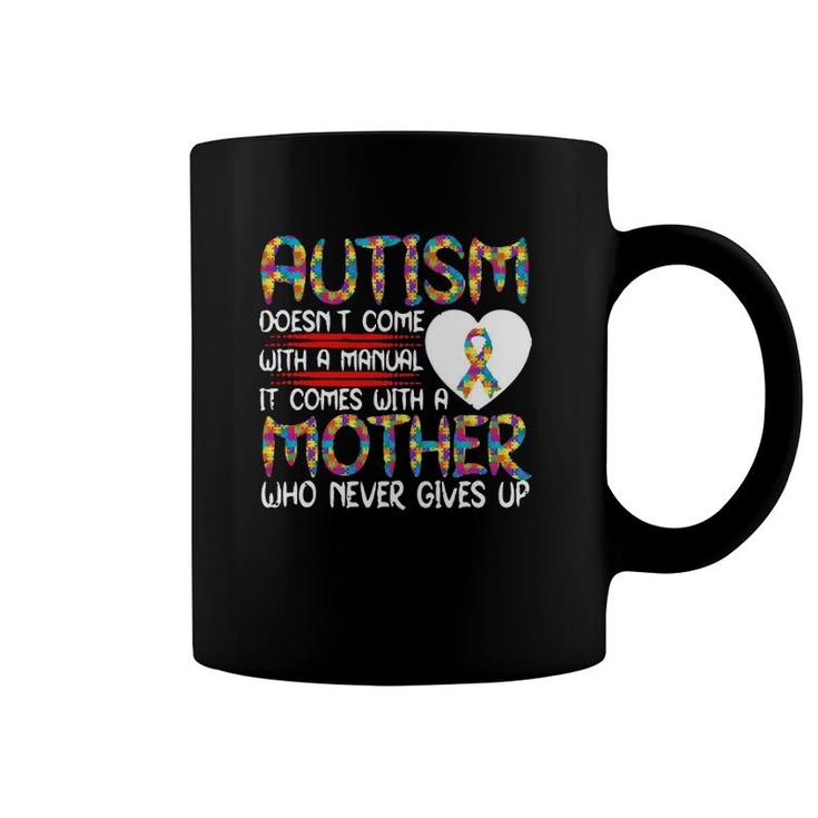Autism Doesn’T Come With A Manual It Comes With A Mother Who Never Gives Up Version2 Coffee Mug