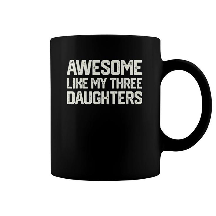 Awesome Like My Three Daughters Father's Day Gift Dad Him Coffee Mug