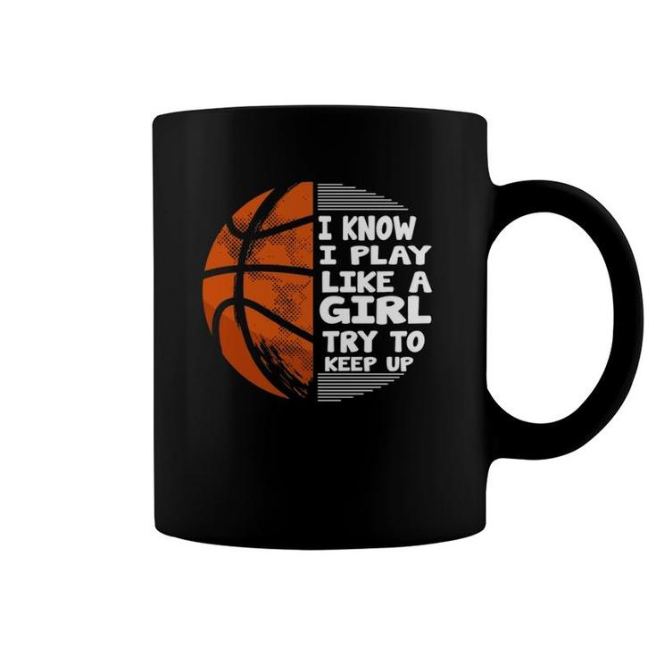 Basketball Girls - I Know I Play Like A Girl Try To Keep Up  Coffee Mug