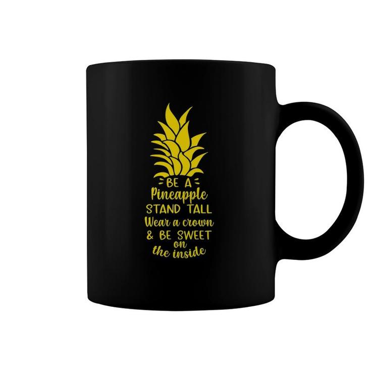 Be A Pineapple Stand Tall Wear A Crown Be Sweet On Inside Coffee Mug