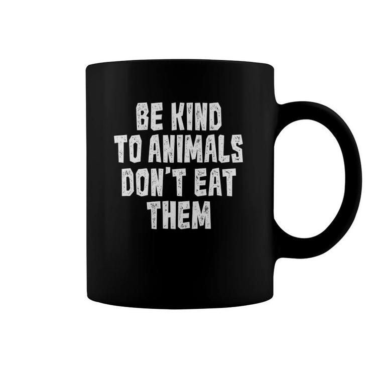 Be Kind To Animals Don't Eat Them  Vegan Vegetarian Coffee Mug