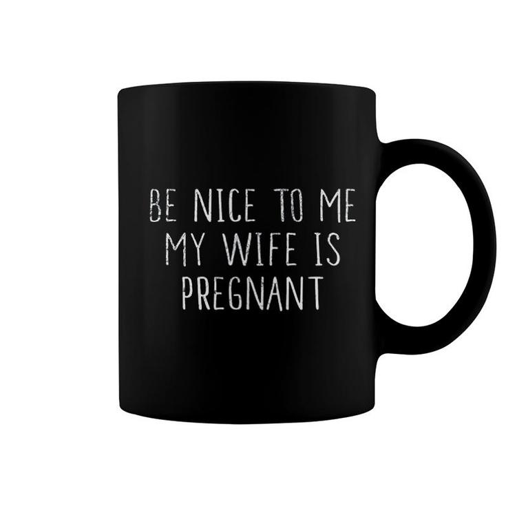 Be Nice To Me My Wife Is Preg Nant Coffee Mug