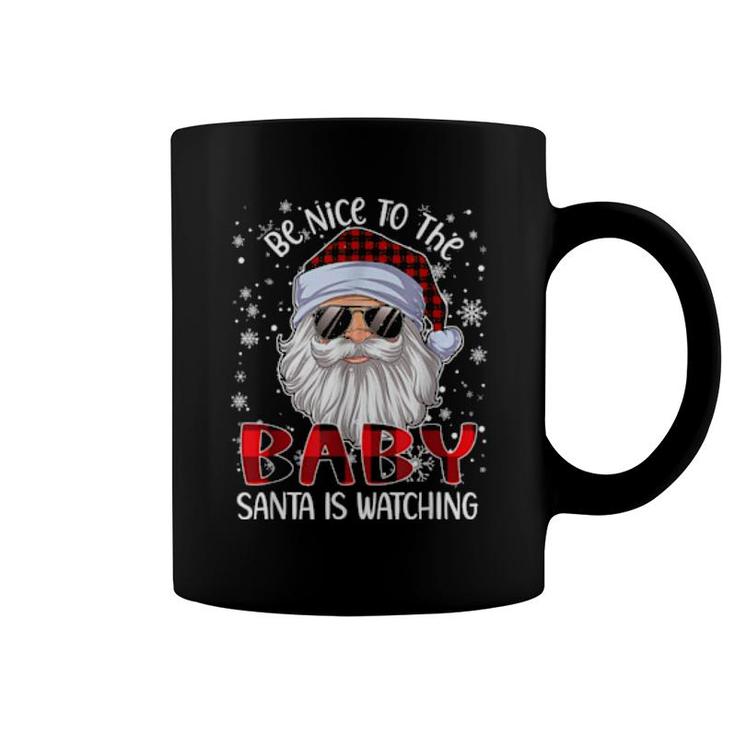 Be Nice To The Baby Santa Is Watching Christmas  Coffee Mug