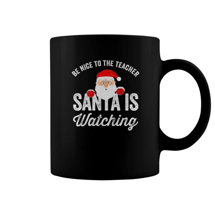 Be Nice To The Teacher Santa Is Watching Coffee Mug