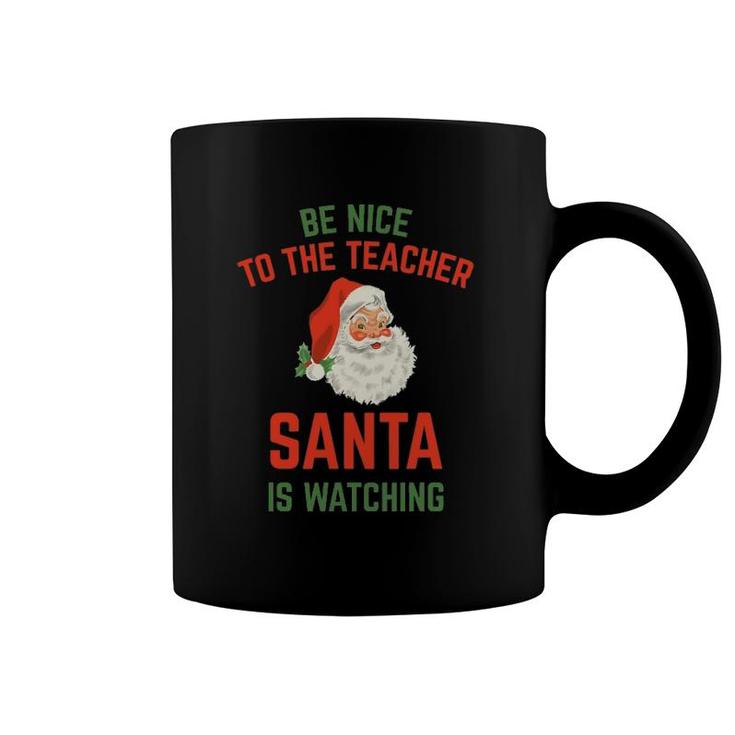 Be Nice To The Teacher Santa Is Watching Funny Coffee Mug