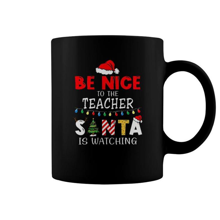 Be Nice To The Teacher Santa Is Watching Tee S Coffee Mug