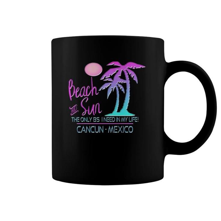 Beach & Sun Only Bs I Need Cancun Souvenir Coffee Mug