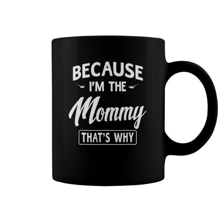 Because I'm The Mommy Mothers Day Gifts Women Coffee Mug