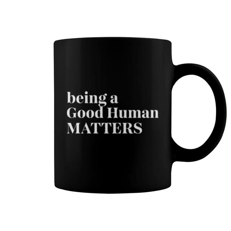 Being A Good Human Matters  Coffee Mug