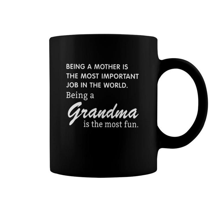 Being A Mother Is The Most Important Job In The World Being A Grandma Is The Most Fun Coffee Mug