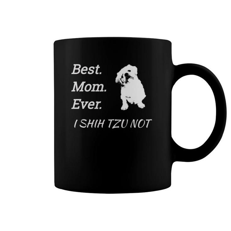 Best Mom Ever I Shih Tzu Not Puppy Pet Coffee Mug
